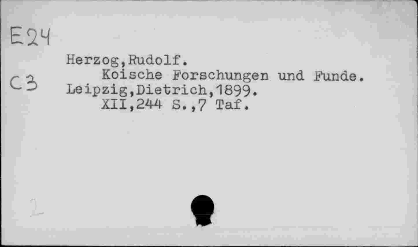 ﻿Herzog,Rudolf.
Kölsche Forschungen und Funde. Leipzig,Dietrich,1899.
XII,244 S.,7 Taf.